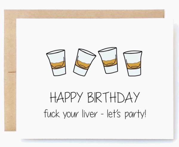 F*ck Your Liver Birthday Greeting Card